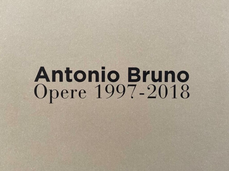 Antonio Bruno. Opere 1997-2018